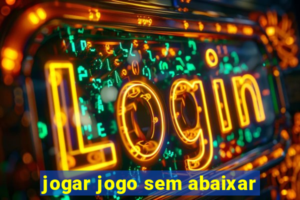 jogar jogo sem abaixar